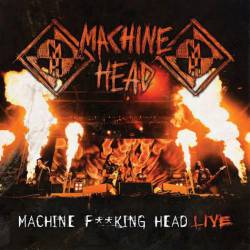 Machine Head (USA) : Machine F**king Head Live
